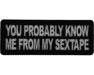 You probably know me from my Sextape Patch