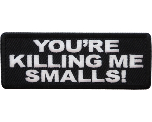 You're Killing me Smalls Patch