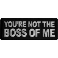 You're not the Boss of Me Iron on Patch
