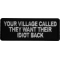 Your Village Called They Want Their Idiot Back Patch