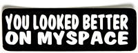 You Looked Better On Myspace Sticker