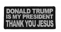 Donald Trump Is My President Thank You Jesus Patch
