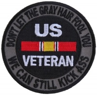 Don't Let The Gray Hair Fool You We Can Still Kick Ass US VETERAN Patch | US Military Veteran Patches