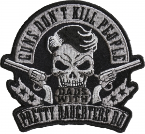 Guns Don't Kill People Dads with Pretty Daughters Do Iron on Skull Pistols Patch