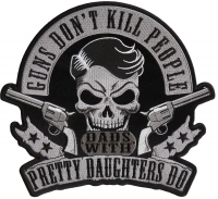 Guns don't kill people Dads with Pretty Daughters Do Large Back Patch