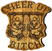 Cheer Up Bitch Chicks on a Swing Wood Sign