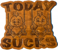Today Sucks Chicks on a Swing Wood Sign
