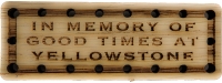 In Memory of Good Times at Yellowstone Oak Wood Patch