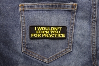 I Would Not Fuck You For Practice Patch