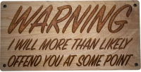 Warning I will More than likely offend you at some point wood sign