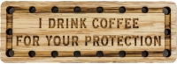 I Drink Coffee for your Protection Oak Wood Patch