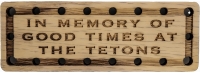 In Memory of Good Times at the Tetons Oak Wood Patch