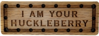 I am your Huckleberry Oak Wood Patch
