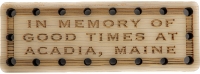 In memory of Good Times at Acadia Maine Wood Oak Patch
