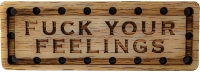 Fuck Your Feelings Oak Wood Patch