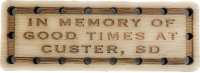 In memory of Good times at Custer SD Wood Oak Patch