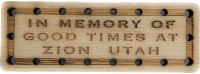 In memory of Good times at Zion Utah Wood Oak Patch