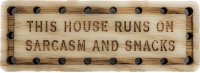 This house runs on sarcasm and snacks Wood Oak Patch