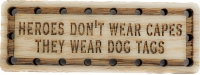Heroes Don't Wear Capes They wear Dog Tags Wood Oak Patch