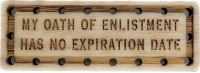 My oath of Enlistment has no expiration Date Wood Oak Patch