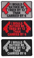 I Would Rather Be Tried By 12 Than Carried By 6 Patch Set 2nd Amendment Support Patches I Would Rather Be Tried By 12 Than Carried By 6 Patch Set 2nd Amendment Support Patches