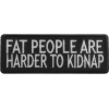 Fat People Are Harder To Kidnap Patch | Embroidered Patches