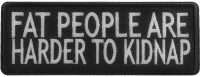 Fat People Are Harder To Kidnap Patch | Embroidered Patches Fat People Are Harder To Kidnap Patch | Embroidered Patches