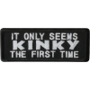 It Only Seems Kinky The First Time Patch | Embroidered Patches