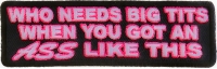 Who Needs Tits With This Ass Patch | Embroidered Patches Who Needs Tits With This Ass Patch | Embroidered Patches