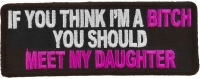 If You Think I'm A Bitch Meet My Daughter Patch | Embroidered Patches
