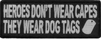 Heroes Don't Wear Capes They Wear Dog Tags Patch | US Military Veteran Patches Heroes Don't Wear Capes They Wear Dog Tags Patch | US Military Veteran Patches