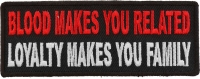 Blood Makes You Related, Loyalty Makes You Family Patch | Embroidered Patches