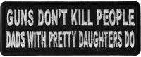 Guns Don't Kill People Dad's With Pretty Daughters Do Patch | Embroidered Patches