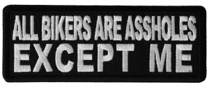 All Bikers Are Assholes, Except Me Patch