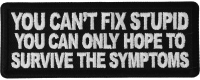 You can't fix stupid you can only hope to survive the symptoms Patch