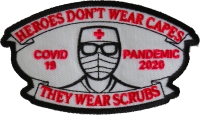 Heroes don't wear capes they wear scrubs Covid 19 Pandemic Patch
