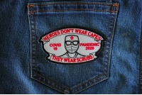 Heroes don't wear capes they wear scrubs Covid 19 Pandemic Patch Heroes don't wear capes they wear scrubs Covid 19 Pandemic Patch