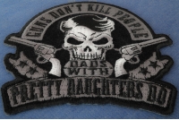 Guns Don't Kill People Dads with Pretty Daughters Do Iron on Skull Pistols Patch