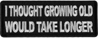 I thought growing old would take longer Patch