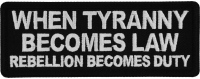 When Tyranny Becomes Law Rebellion Becomes Duty Patch