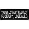 Trust Loyalty and Respect Fuck up 1 Lose all 3 Patch