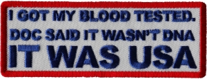 I Got my Blood Tested, Doc Said it wasn't DNA, It Was USA, Donal Trump Patch