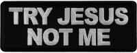 Try Jesus Not Me Patch