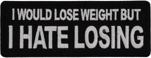 I would lose weight but I hate losing Patch