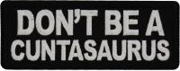Don't Be a Cuntasaurus Patch