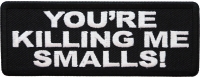 You're Killing me Smalls Patch