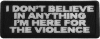 I don't believe in anything I'm here for the violence Patch