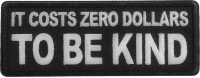 It costs zero dollars to be kind patch It costs zero dollars to be kind patch