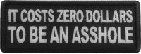 It costs zero dollars to be an asshole Patch It costs zero dollars to be an asshole Patch