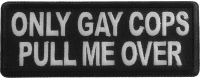 Only Gay Cops Pull me Over Patch Only Gay Cops Pull me Over Patch